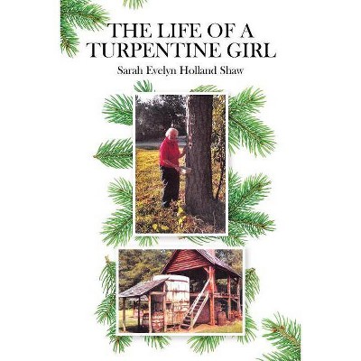 The Life of a Turpentine Girl - by  Sarah Evelyn Holland Shaw (Paperback)