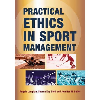 Practical Ethics in Sport Management - by  Angela Lumpkin & Sharon Kay Stoll (Paperback)