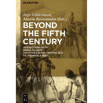 Beyond the Fifth Century - by  Ingo Gildenhard & Martin Revermann (Paperback)