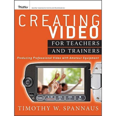 Creating Video for Teachers an - by  Tim Spannaus (Paperback)