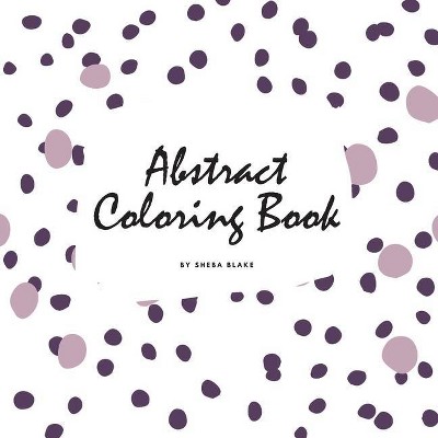 Abstract Patterns Coloring Book for Teens and Young Adults (8.5x8.5 Coloring Book / Activity Book) - (Abstract Patterns Coloring Books) (Paperback)