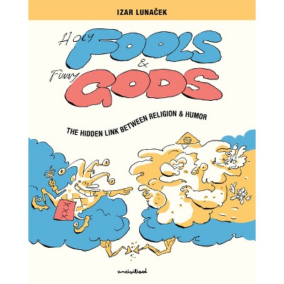 Holy Fools and Funny Gods - by  Izar Lunacek (Paperback)
