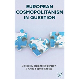 European Cosmopolitanism in Question - (Europe in a Global Context) by  R Robertson & A Krossa (Hardcover) - 1 of 1