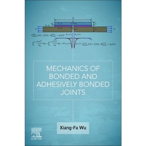 Mechanics of Bonded and Adhesively Bonded Joints - by  Xiang-Fa Wu (Paperback) - 1 of 1
