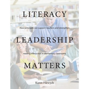 Literacy Leadership Matters - by  Karen Filewych (Paperback) - 1 of 1