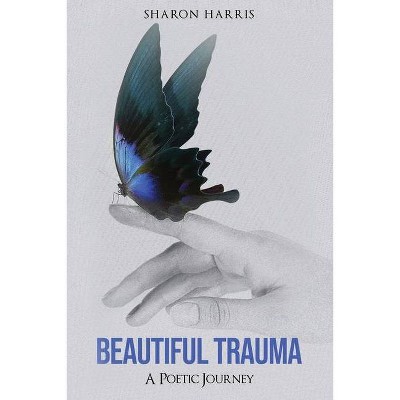 Beautiful Trauma - by  Sharon Harris (Paperback)