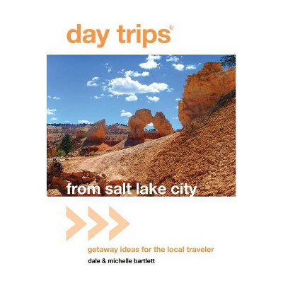 Day Trips(r) from Salt Lake City - (Day Trips from Salt Lake City: Getaway Ideas for the Local Traveler) by  Michelle Bartlett (Paperback)