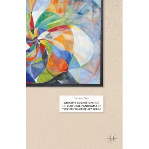 Creative Cognition and the Cultural Panorama of Twentieth-Century Spain - by  C Gala (Hardcover) - 1 of 1