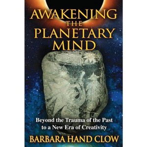Awakening the Planetary Mind - 2nd Edition by  Barbara Hand Clow (Paperback) - 1 of 1