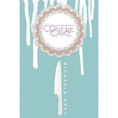 Coffee Cake - by  Michaela Grey (Paperback)