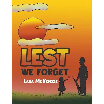 Lest We Forget - by  Lara McKenzie (Paperback)