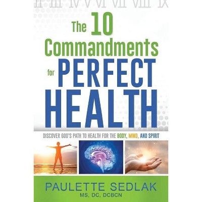 The 10 Commandments for Perfect Health - by  DC Sedlak (Paperback)