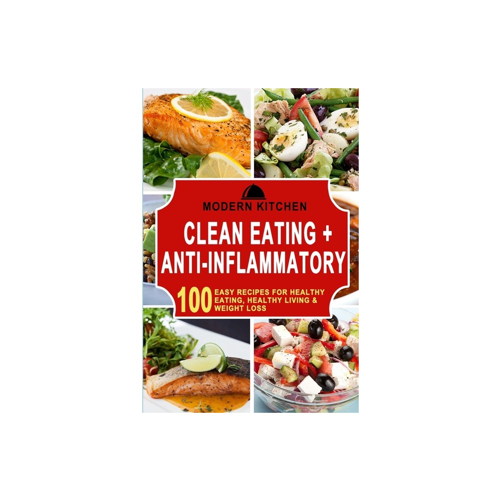Clean Eating + Anti-Inflammatory - by Modern Kitchen (Paperback)
