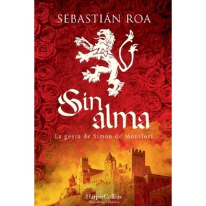 Sin alma. La gesta de Simón de Montfort - by  Sebastián Roa (Paperback) - 1 of 1