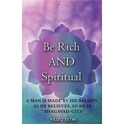 Be Rich AND Spiritual - by  Yildiz Sethi (Paperback)