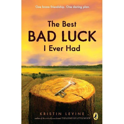 The Best Bad Luck I Ever Had - by  Kristin Levine (Paperback)