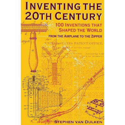 Inventing the 20th Century - by  Stephen Van Dulken (Paperback)