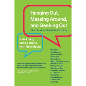 Hanging Out, Messing Around, and Geeking Out, Tenth Anniversary Edition - 10th Edition by  Mizuko Ito & Sonja Baumer & Matteo Bittanti (Paperback) - 1 of 1