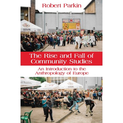 The Rise and Fall of Community Studies - by  Robert Parkin (Hardcover)