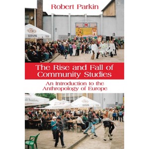 The Rise and Fall of Community Studies - by  Robert Parkin (Hardcover) - 1 of 1