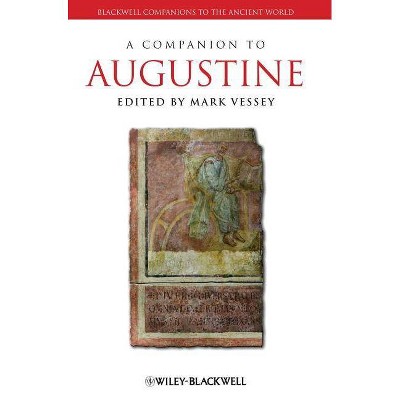 A Companion to Augustine - (Blackwell Companions to the Ancient World) by  Mark Vessey (Hardcover)