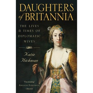 Daughters of Britannia - by  Katie Hickman (Paperback) - 1 of 1
