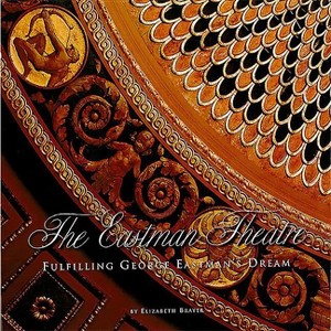 The Eastman Theatre - by  Elizabeth Brayer (Hardcover) - 1 of 1