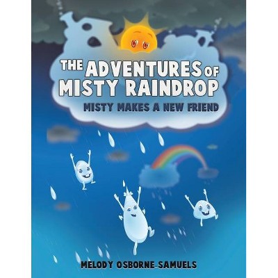 The Adventures of Misty Raindrop - by  Melody Osborne-Samuels (Paperback)