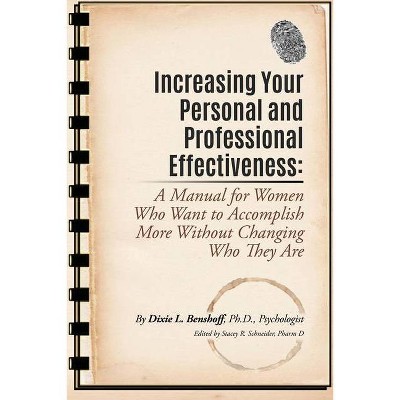 Increasing Your Personal and Professional Effectiveness - by  Dixie L Benshoff (Paperback)