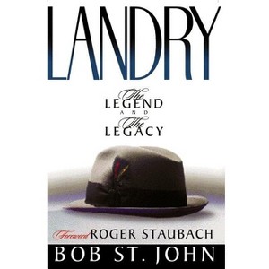 Landry-The Legend and the Legacy - by  Bob St John (Paperback) - 1 of 1