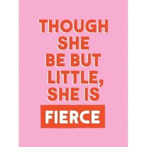 Though She Be But Little, She Is Fierce - by  Summersdale Publishers (Hardcover) - 1 of 1