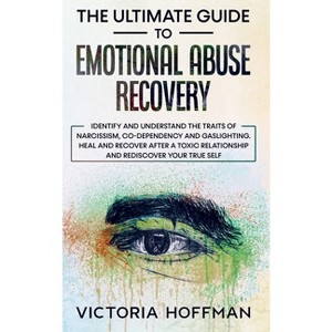 The Ultimate Guide to Emotional Abuse Recovery - by  Victoria Hoffman (Paperback) - 1 of 1