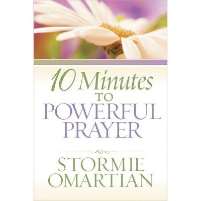 10 Minutes to Powerful Prayer - by  Stormie Omartian (Paperback)