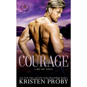Courage - (Heroes of Big Sky) by  Kristen Proby (Paperback) - 1 of 1