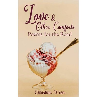 Love & Other Comforts - by  Christine Wren (Paperback)