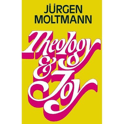 Theology and Joy - by  Juergen Moltmann (Paperback)