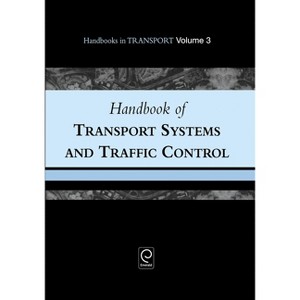 Handbook of Transport Systems and Traffic Control - (Handbooks in Transport) by  Kenneth J Button & David A Hensher (Hardcover) - 1 of 1
