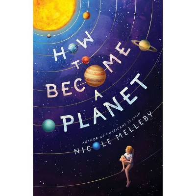 How to Become a Planet - by  Nicole Melleby (Hardcover)