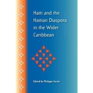 Haiti and the Haitian Diaspora in the Wider Caribbean - (New World Diasporas) by  Philippe Zacaïr (Paperback) - 1 of 1