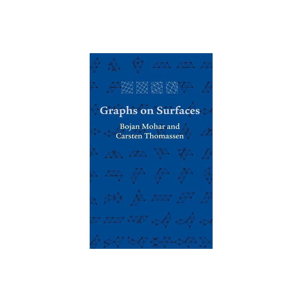 Graphs on Surfaces - (Johns Hopkins Studies in the Mathematical Sciences) by Bojan Mohar & Carsten Thomassen (Hardcover)