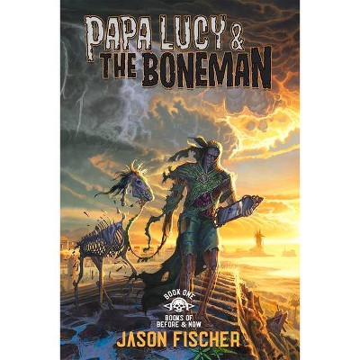 Papa Lucy & the Boneman - (Books of Before and Now) by  Jason Fischer (Paperback)