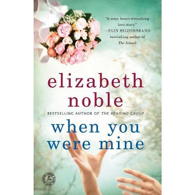 When You Were Mine - by  Elizabeth Noble (Paperback)