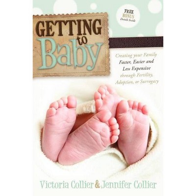 Getting to Baby - by  Victoria Collier & Jennifer Collier (Paperback)