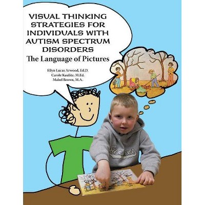 Visual Thinking St rategies for Individuals with Autism Spectrum Disorders - by  Edd Ellyn Lucas Arwood & Med Carole Kaulitz & Ma Mabel Brown