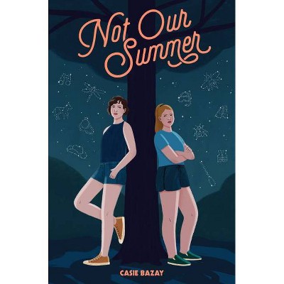 Not Our Summer - by  Casie Bazay (Hardcover)