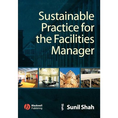 Sustainable Practice for the Facilities Manager - by  Sunil Shah (Paperback)
