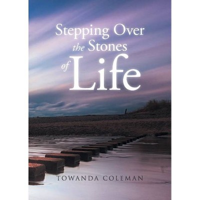 Stepping Over the Stones of Life - by  Towanda Coleman (Paperback)