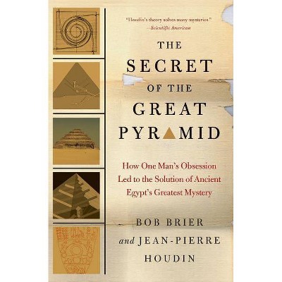 The Secret of the Great Pyramid - by  Bob Brier & Jean-Pierre Houdin (Paperback)