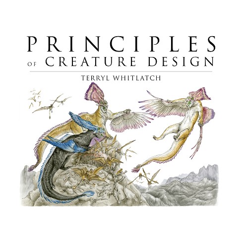 Principles of Creature Design - by  Terryl Whitlatch (Paperback) - image 1 of 1