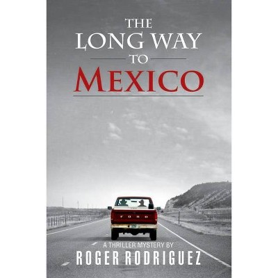 The Long Way to Mexico - by  Roger Rodriguez (Paperback)